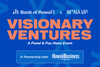 MANA UP AND BANK OF HAWAI‘I TO HOST “VISIONARY VENTURES” PANEL EVENT CELEBRATING HAWAI‘I’S ENTREPRENEURS